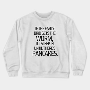 I'll Sleep In Until There's Pancakes Crewneck Sweatshirt